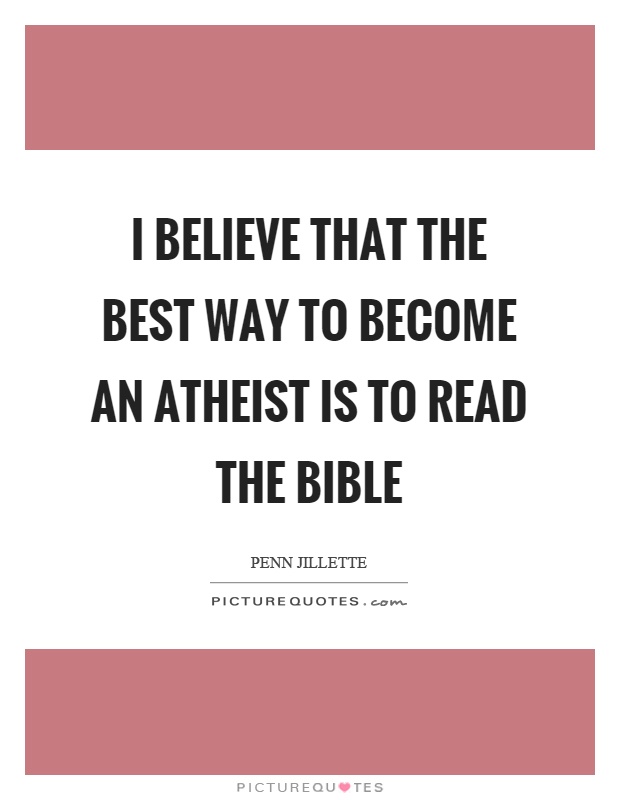 I believe that the best way to become an atheist is to read the bible Picture Quote #1