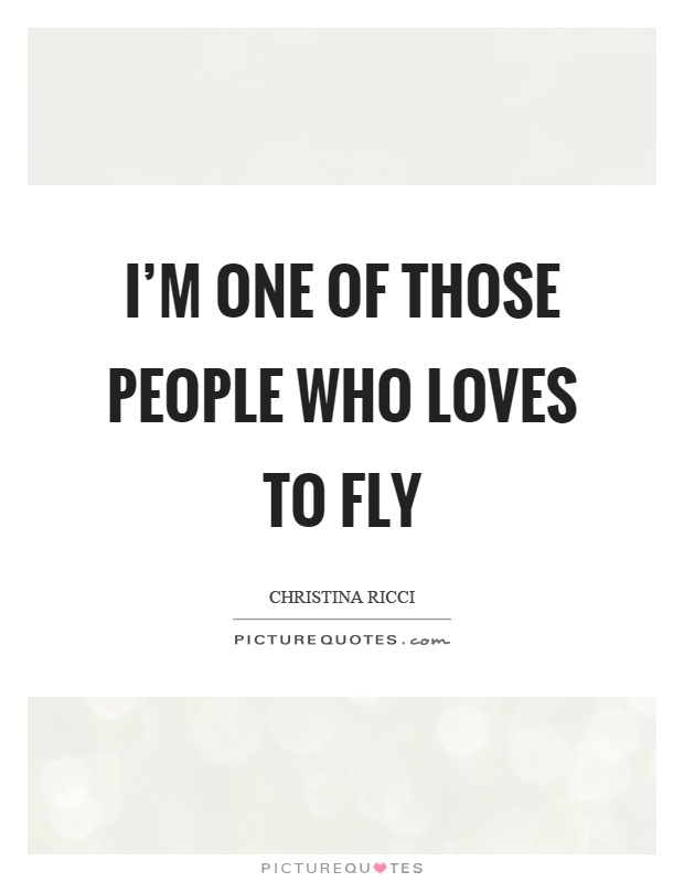 I'm one of those people who loves to fly Picture Quote #1