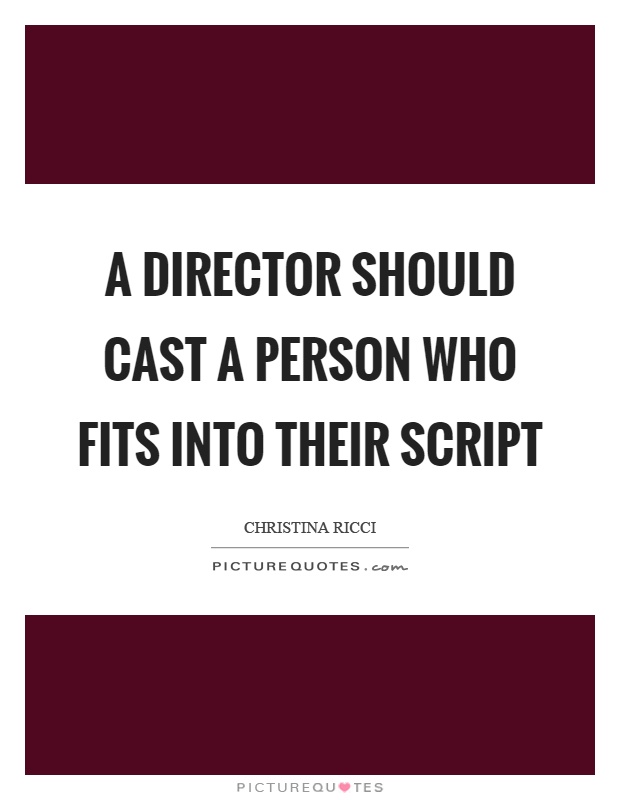 A director should cast a person who fits into their script Picture Quote #1