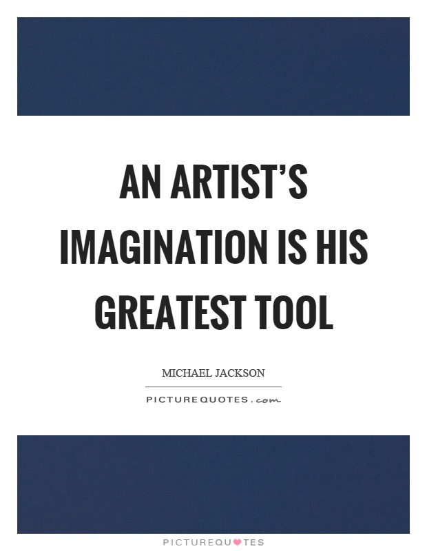 An artist's imagination is his greatest tool Picture Quote #1