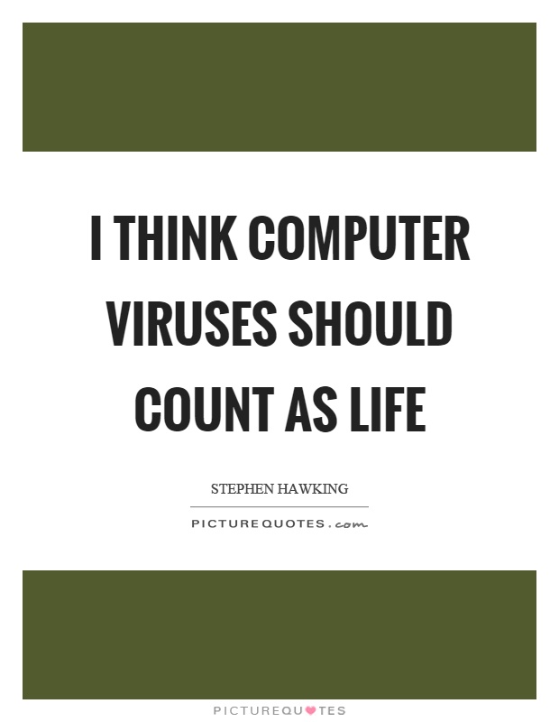 I think computer viruses should count as life Picture Quote #1