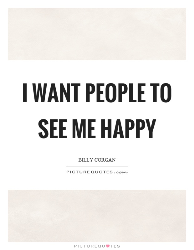 I want people to see me happy Picture Quote #1