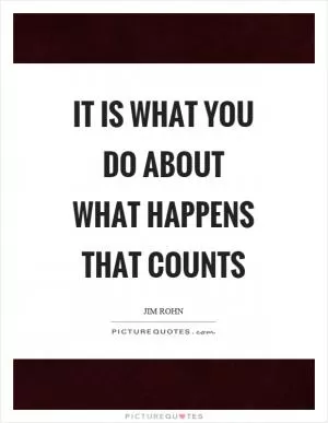 It is what you do about what happens that counts Picture Quote #1