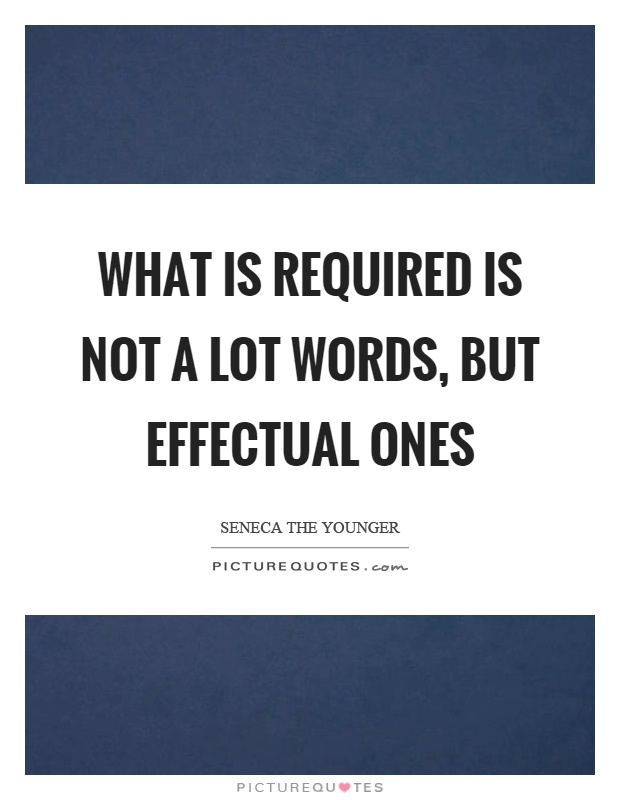 What is required is not a lot words, but effectual ones Picture Quote #1