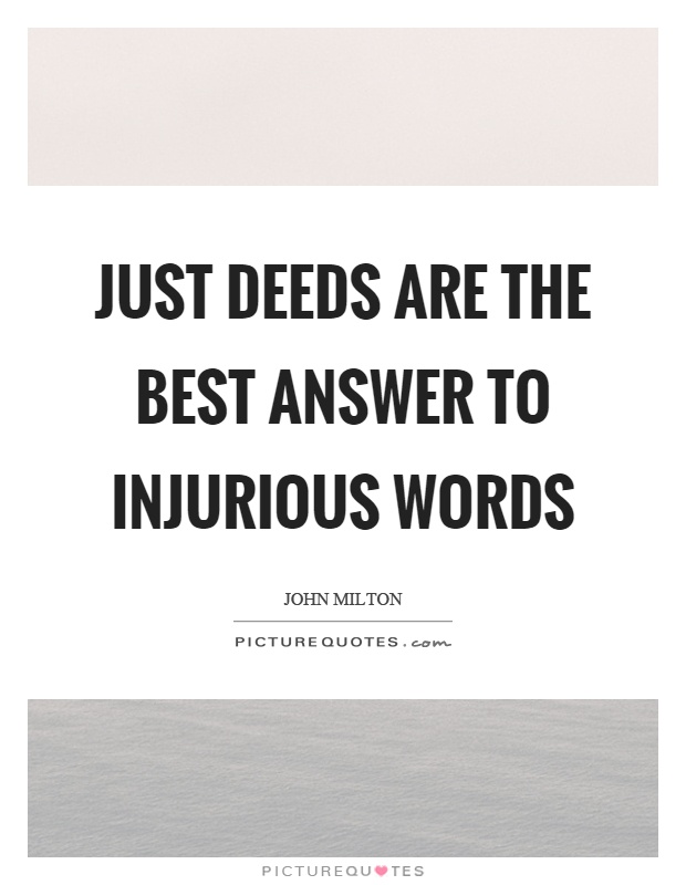 Just deeds are the best answer to injurious words Picture Quote #1
