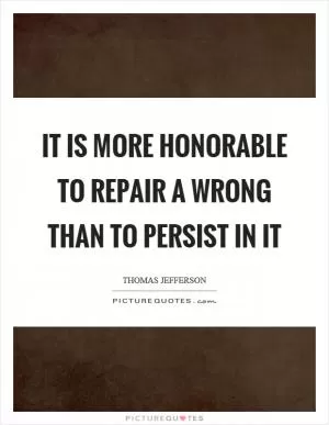 It is more honorable to repair a wrong than to persist in it Picture Quote #1