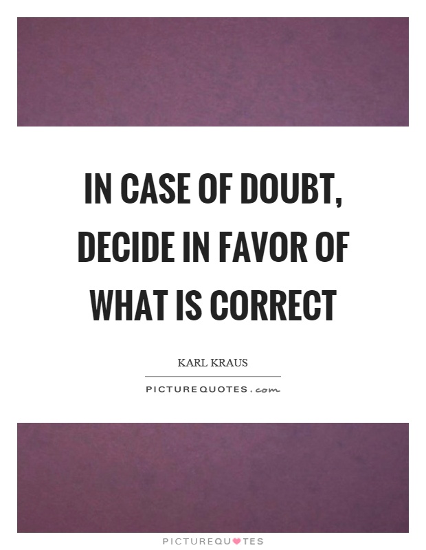 In case of doubt, decide in favor of what is correct Picture Quote #1