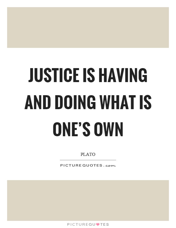 Justice is having and doing what is one's own Picture Quote #1