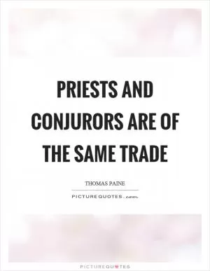 Priests and conjurors are of the same trade Picture Quote #1