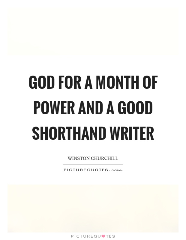 God for a month of power and a good shorthand writer Picture Quote #1