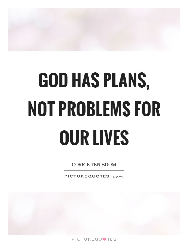 God has plans, not problems for our lives Picture Quote #1