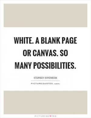 White. A blank page or canvas. So many possibilities Picture Quote #1