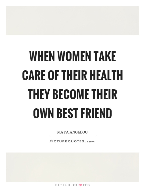 When women take care of their health they become their own best friend Picture Quote #1