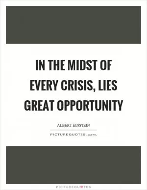 In the midst of every crisis, lies great opportunity Picture Quote #1