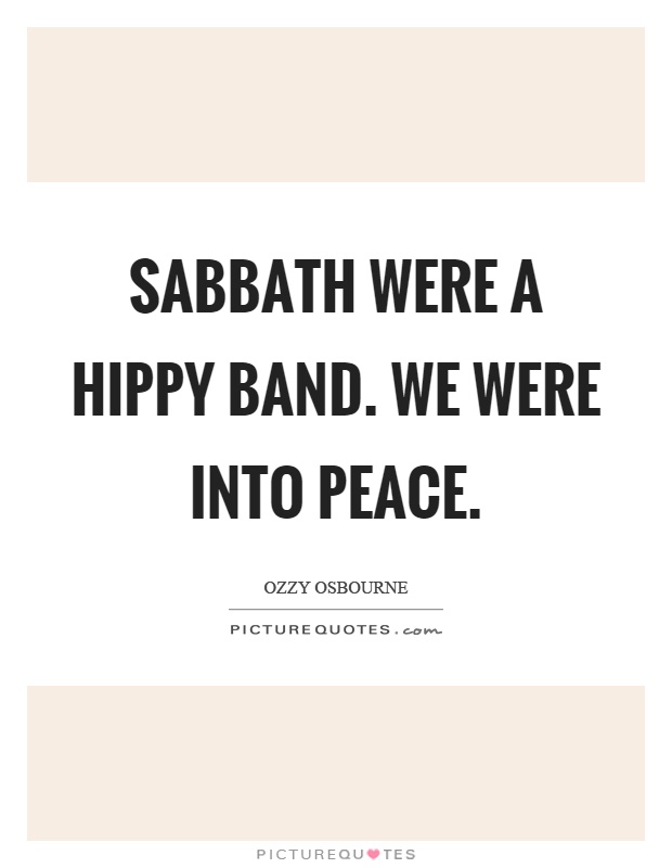 Sabbath were a hippy band. We were into peace Picture Quote #1