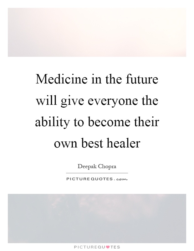 Medicine in the future will give everyone the ability to become their own best healer Picture Quote #1