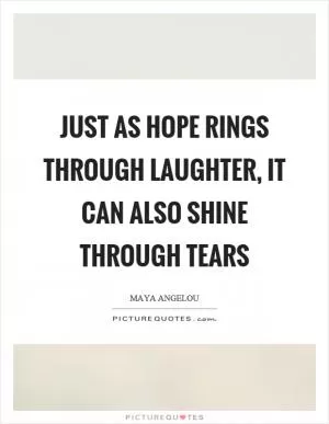 Just as hope rings through laughter, it can also shine through tears Picture Quote #1