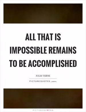 All that is impossible remains to be accomplished Picture Quote #1