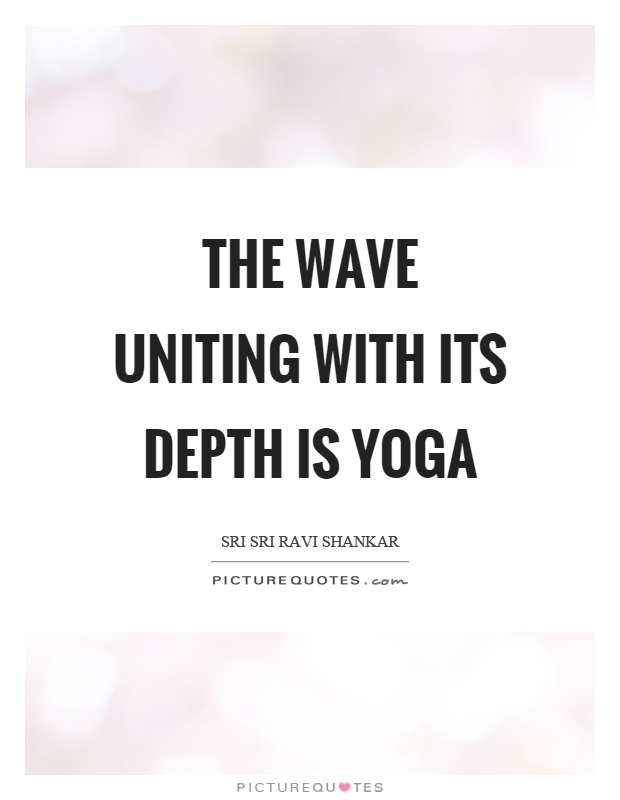 The wave uniting with its depth is yoga Picture Quote #1