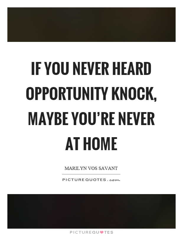If you never heard opportunity knock, maybe you're never at home Picture Quote #1