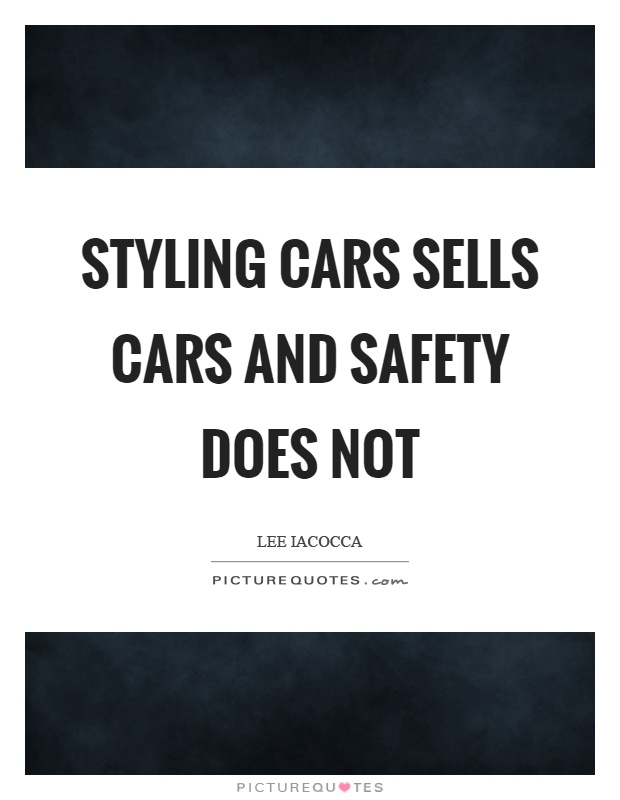 Styling cars sells cars and safety does not Picture Quote #1