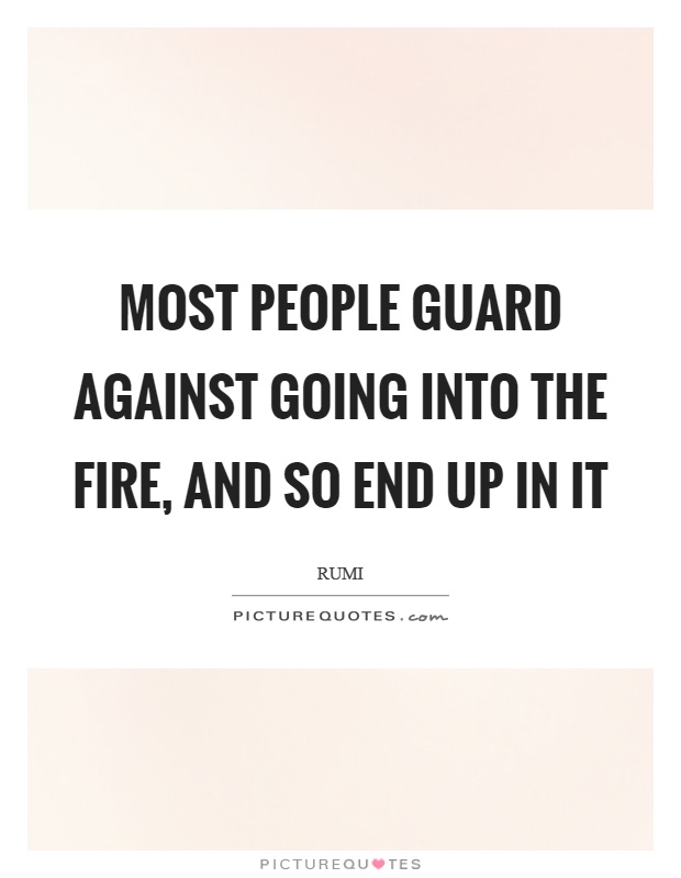 Most people guard against going into the fire, and so end up in it Picture Quote #1