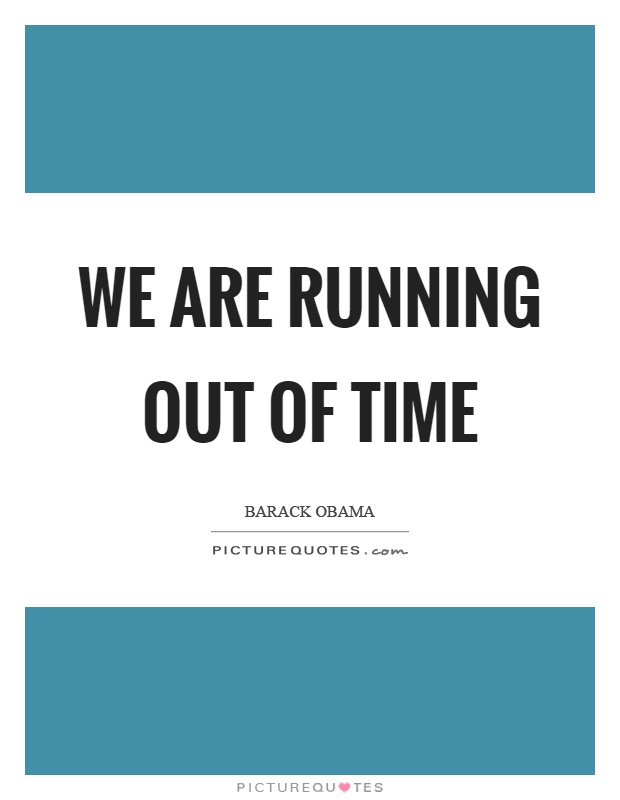 We are running out of time Picture Quote #1
