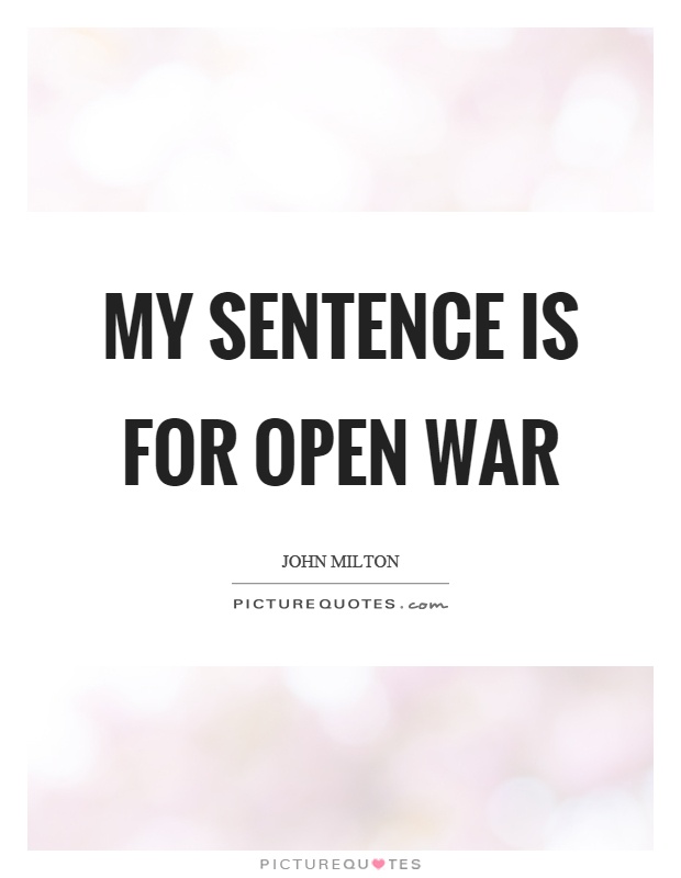 My sentence is for open war Picture Quote #1