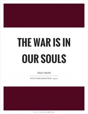 The war is in our souls Picture Quote #1