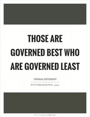 Those are governed best who are governed least Picture Quote #1