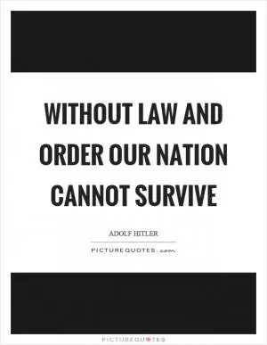 Without law and order our nation cannot survive Picture Quote #1