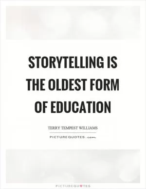 Storytelling is the oldest form of education Picture Quote #1