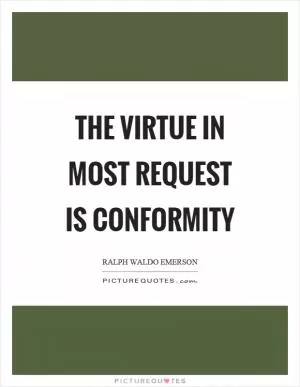 The virtue in most request is conformity Picture Quote #1
