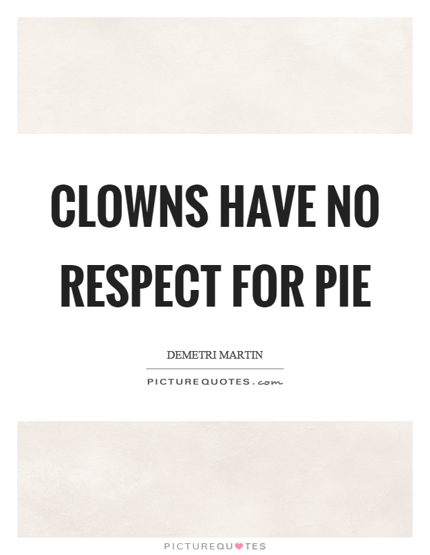 Clowns have no respect for pie Picture Quote #1