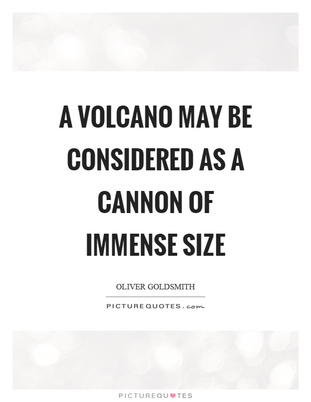 A volcano may be considered as a cannon of immense size Picture Quote #1