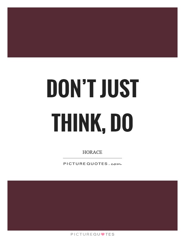 Don't just think, do Picture Quote #1