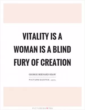 Vitality is a woman is a blind fury of creation Picture Quote #1