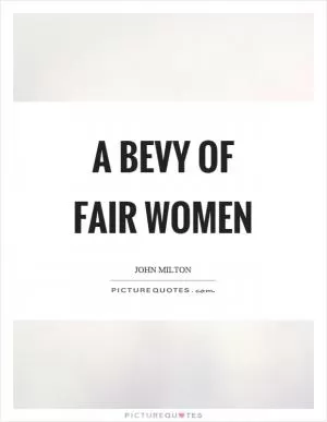 A bevy of fair women Picture Quote #1