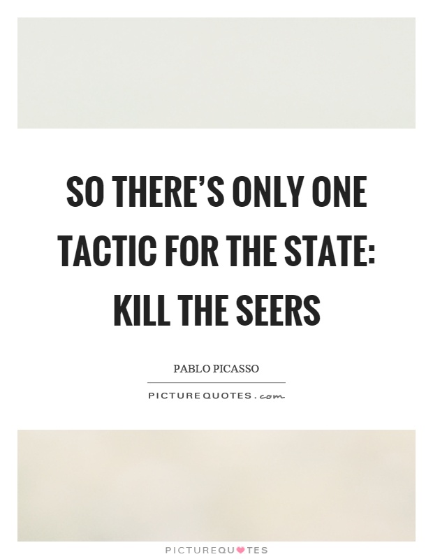So there's only one tactic for the state: kill the seers Picture Quote #1