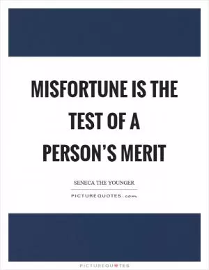 Misfortune is the test of a person’s merit Picture Quote #1