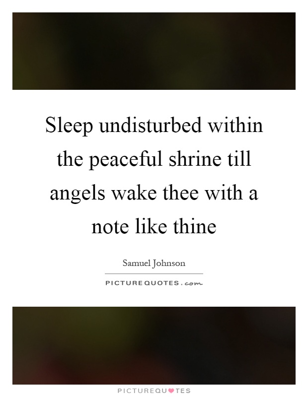 Sleep undisturbed within the peaceful shrine till angels wake thee with a note like thine Picture Quote #1