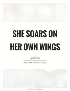 She soars on her own wings Picture Quote #1