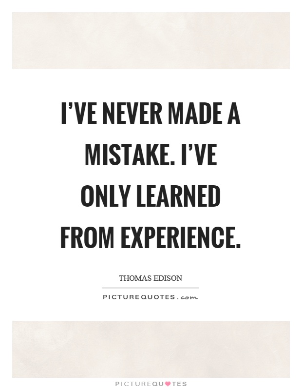 I've never made a mistake. I've only learned from experience Picture Quote #1