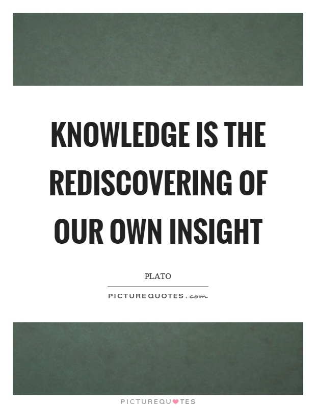 Knowledge is the rediscovering of our own insight Picture Quote #1