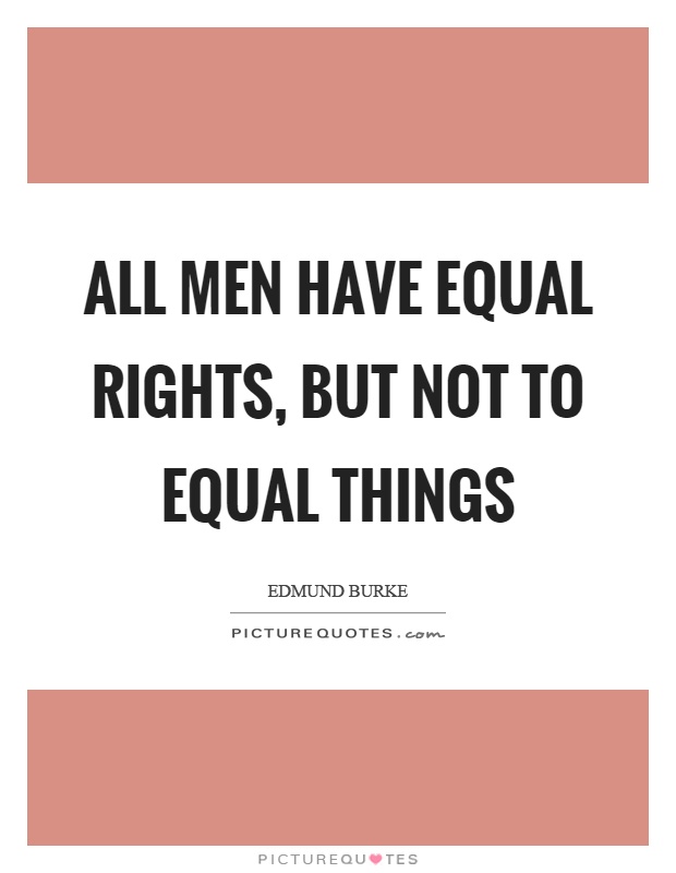 All men have equal rights, but not to equal things Picture Quote #1
