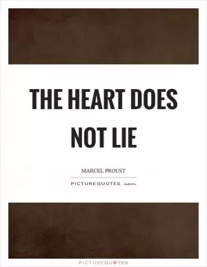 The heart does not lie Picture Quote #1