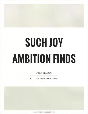 Such joy ambition finds Picture Quote #1