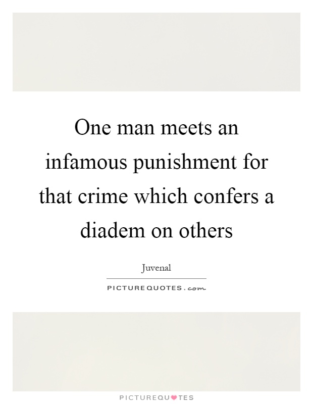 One man meets an infamous punishment for that crime which confers a diadem on others Picture Quote #1