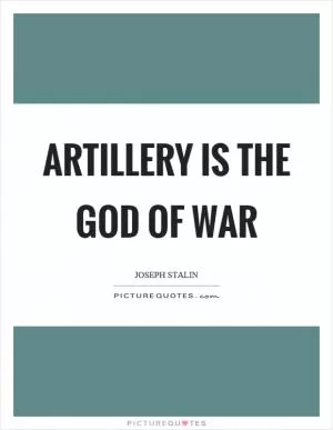 Artillery is the God of war Picture Quote #1