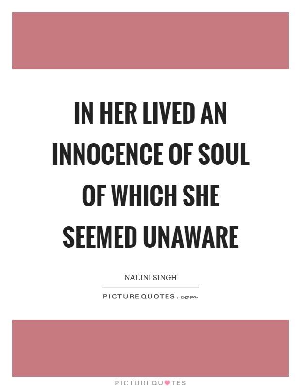 In her lived an innocence of soul of which she seemed unaware Picture Quote #1